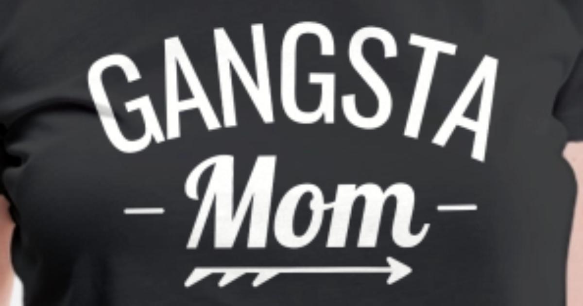 Gangsta Mom Funny Mom Shirt, Funny Mom 
